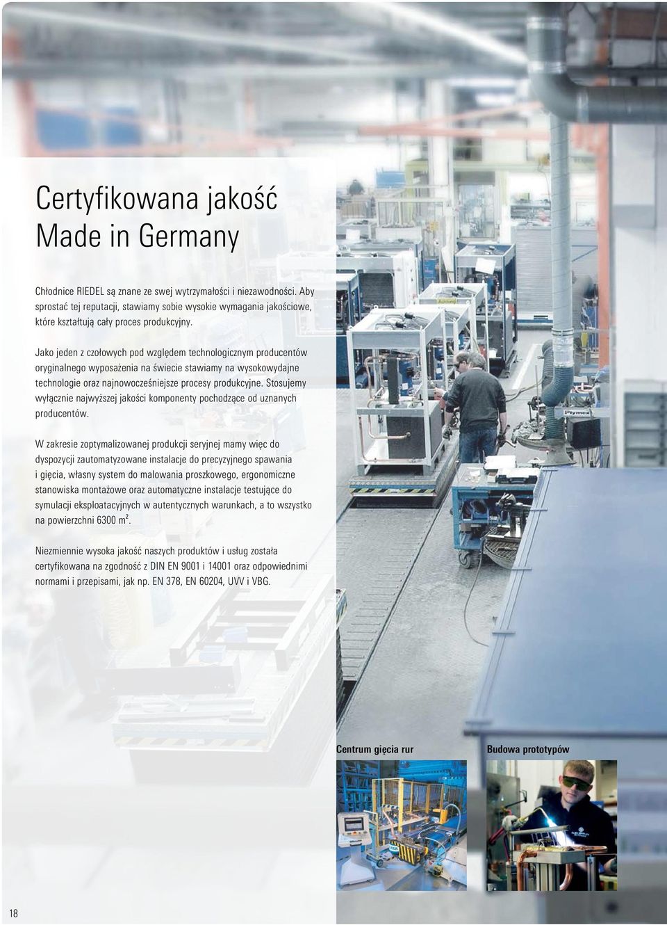 Jako jeden z czołowych pod względem technologicznym producentów oryginalnego wyposażenia na świecie stawiamy na wysokowydajne technologie oraz najnowocześniejsze procesy produkcyjne.