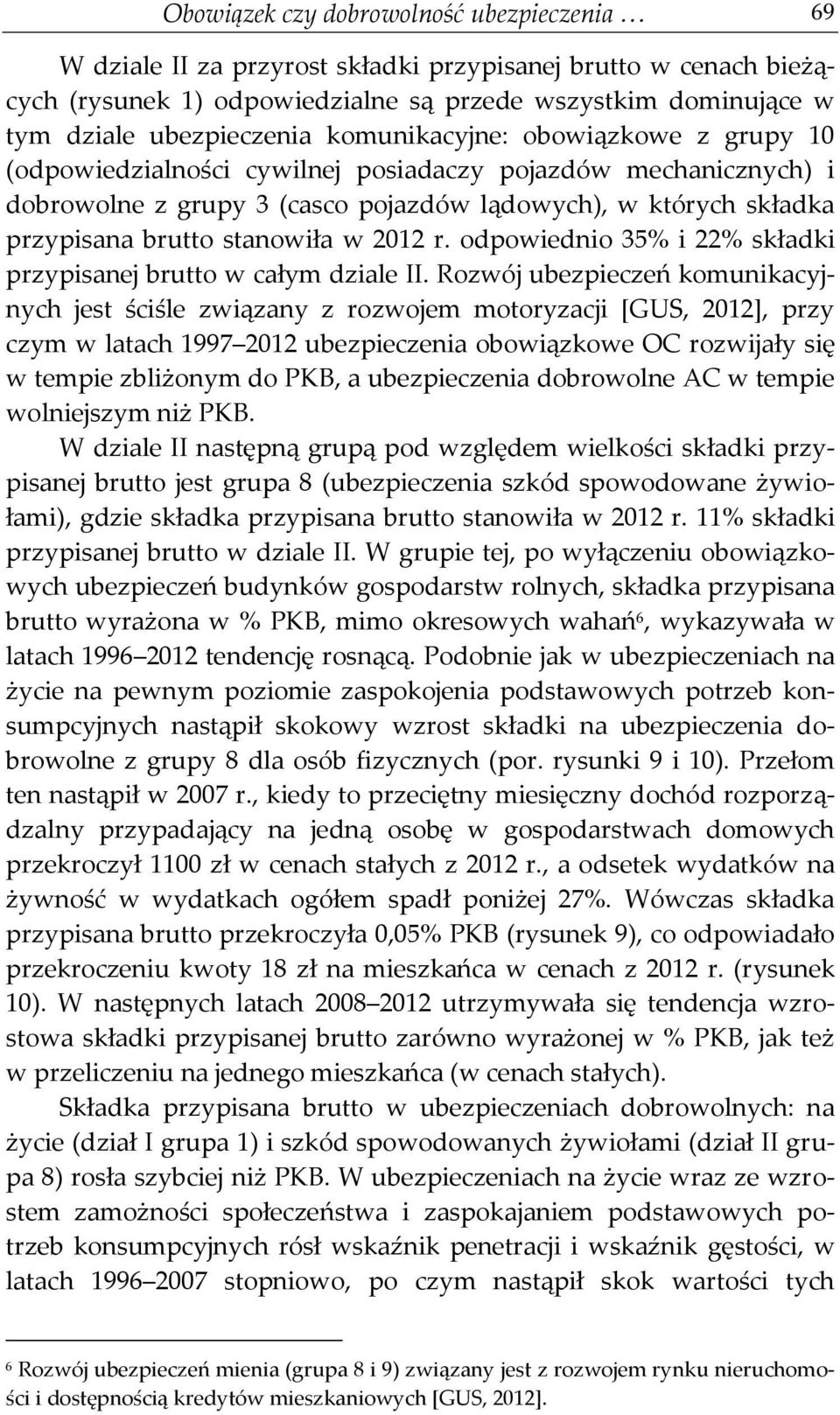 2012 r. odpowiednio 35% i 22% składki przypisanej brutto w całym dziale II.