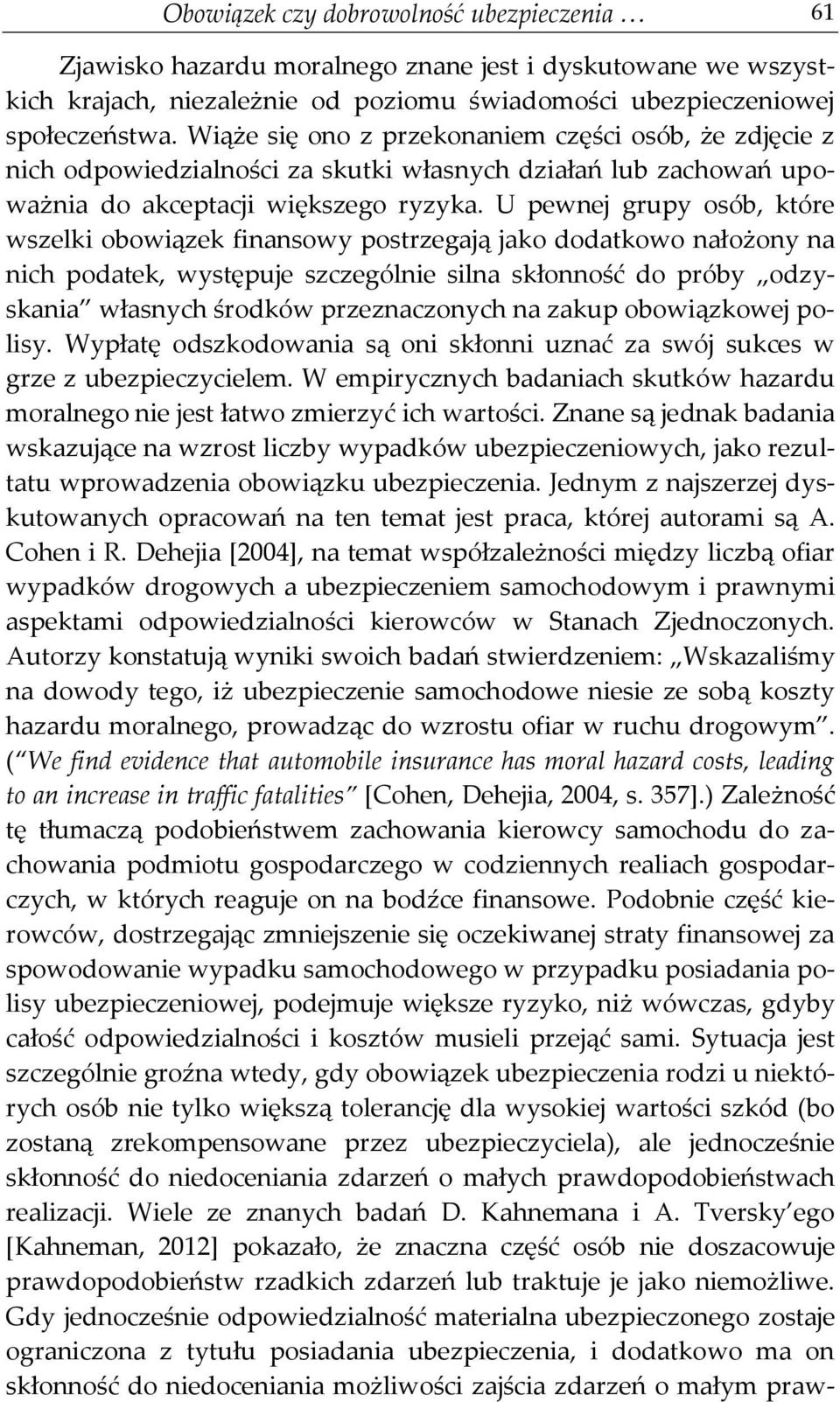 U pewnej grupy osób, które wszelki obowiązek finansowy postrzegają jako dodatkowo nałożony na nich podatek, występuje szczególnie silna skłonność do próby odzyskania własnych środków przeznaczonych