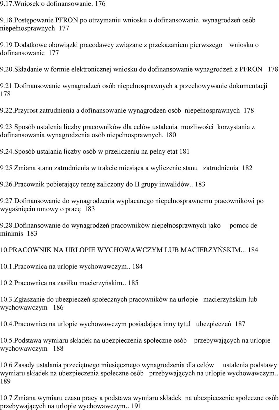 Dofinansowanie wynagrodzeń osób niepełnosprawnych a przechowywanie dokumentacji 178 9.22.Przyrost zatrudnienia a dofinansowanie wynagrodzeń osób niepełnosprawnych 178 9.23.