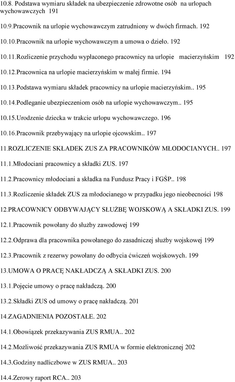 Podstawa wymiaru składek pracownicy na urlopie macierzyńskim.. 195 10.14.Podleganie ubezpieczeniom osób na urlopie wychowawczym.. 195 10.15.Urodzenie dziecka w trakcie urlopu wychowawczego. 196 10.16.