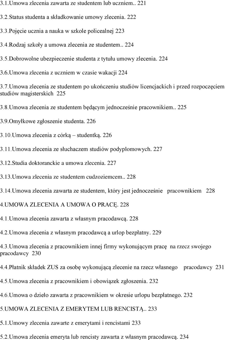 Umowa zlecenia ze studentem po ukończeniu studiów licencjackich i przed rozpoczęciem studiów magisterskich 225 3.8.Umowa zlecenia ze studentem będącym jednocześnie pracownikiem.. 225 3.9.