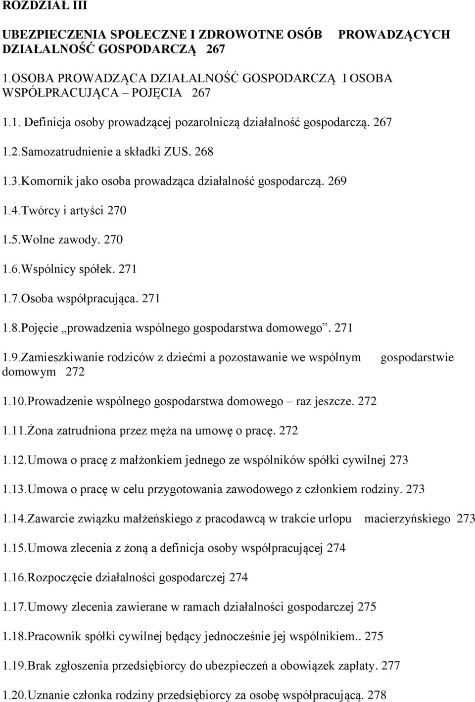 271 1.8.Pojęcie prowadzenia wspólnego gospodarstwa domowego. 271 1.9.Zamieszkiwanie rodziców z dziećmi a pozostawanie we wspólnym domowym 272 gospodarstwie 1.10.