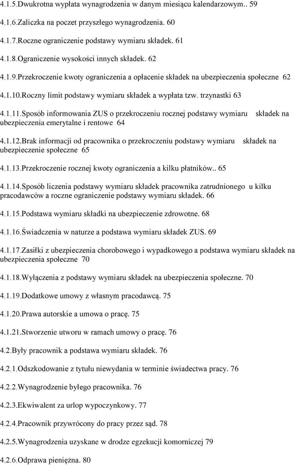 trzynastki 63 4.1.11.Sposób informowania ZUS o przekroczeniu rocznej podstawy wymiaru składek na ubezpieczenia emerytalne i rentowe 64 4.1.12.