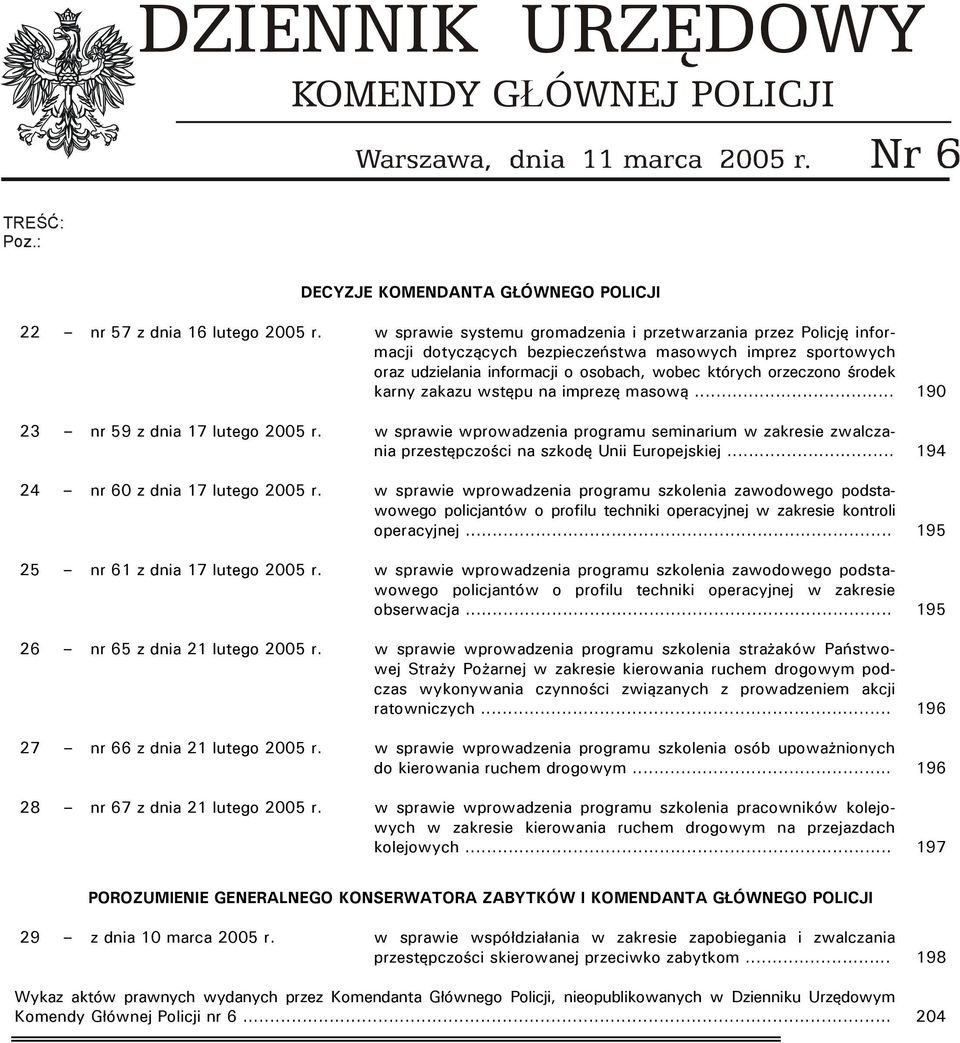 zakazu wstępu na imprezę masową... 190 23 nr 59 z dnia 17 lutego 2005 r. w sprawie wprowadzenia programu seminarium w zakresie zwalczania przestępczości na szkodę Unii Europejskiej.