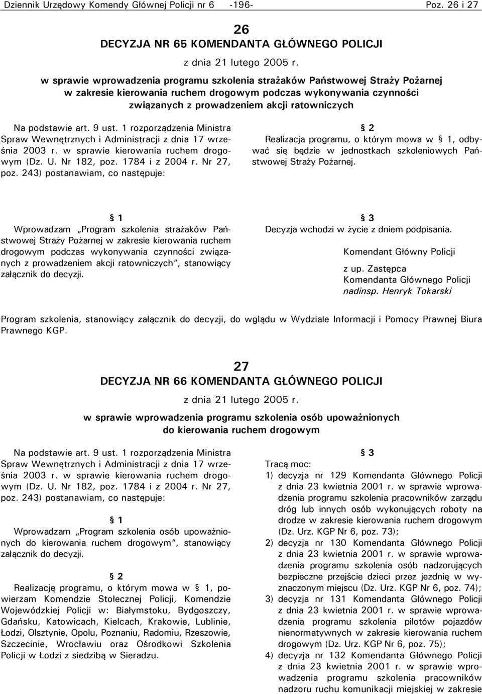 podstawie art. 9 ust. 1 rozporządzenia Ministra Spraw Wewnętrznych i Administracji z dnia 17 września 2003 r. w sprawie kierowania ruchem drogowym (Dz. U. Nr 182, poz. 1784 i z 2004 r. Nr 27, poz.