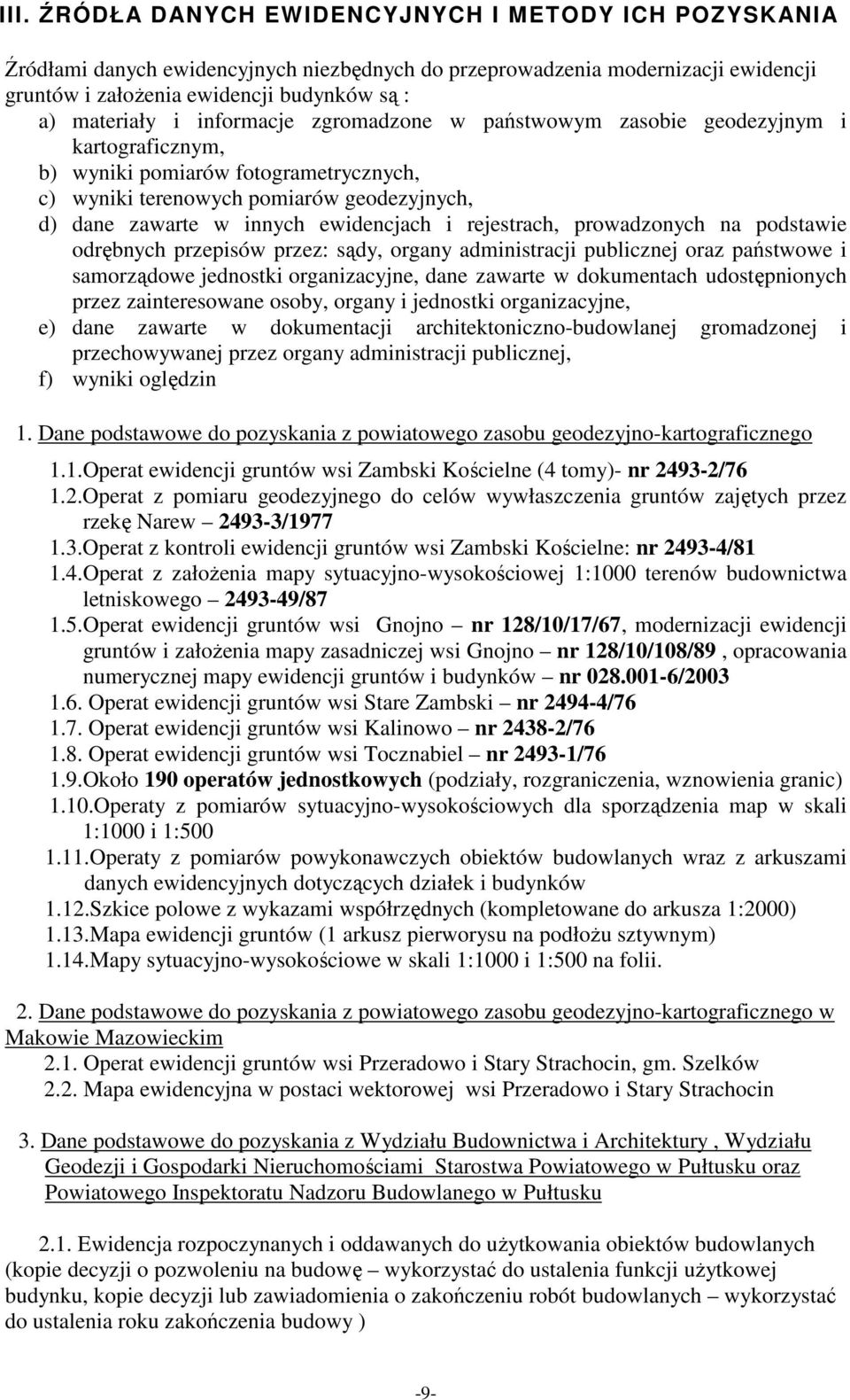 rejestrach, prowadzonych na podstawie odrębnych przepisów przez: sądy, organy administracji publicznej oraz państwowe i samorządowe jednostki organizacyjne, dane zawarte w dokumentach udostępnionych