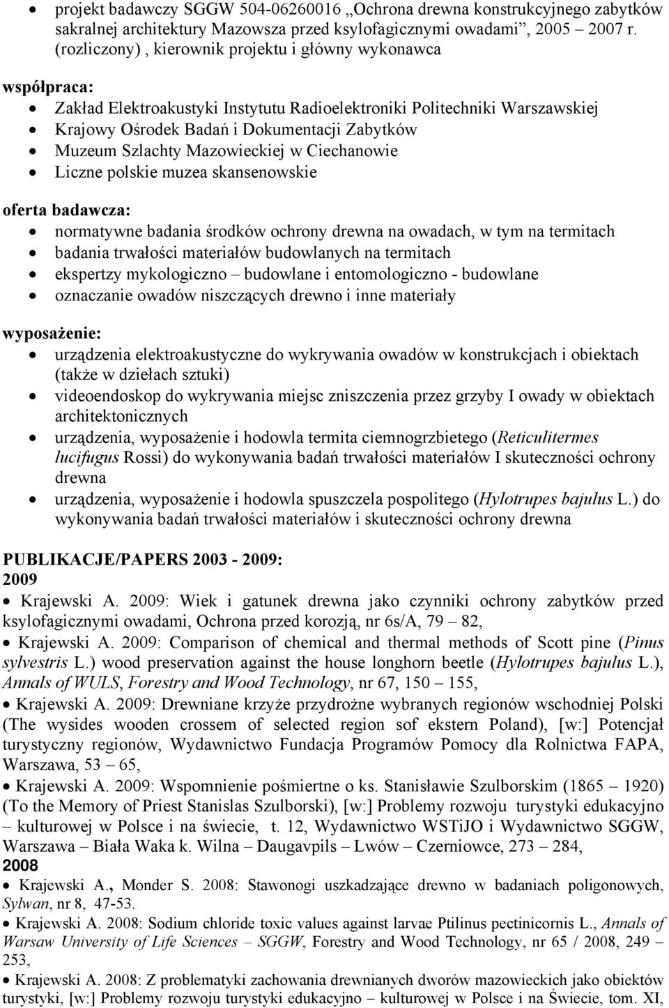 Szlachty Mazowieckiej w Ciechanowie Liczne polskie muzea skansenowskie oferta badawcza: normatywne badania środków ochrony drewna na owadach, w tym na termitach badania trwałości materiałów