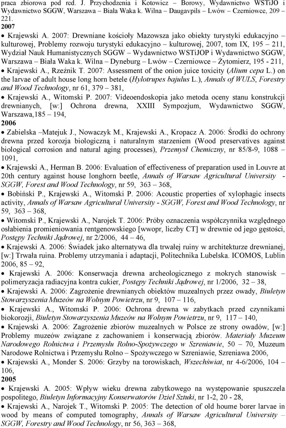 WSTiJOP i Wydawnictwo SGGW, Warszawa Biała Waka k. Wilna Dyneburg Lwów Czerniowce Żytomierz, 195-211, Krajewski A., Rzeźnik T. 2007: Assessment of the onion juice toxicity (Alium cepa L.