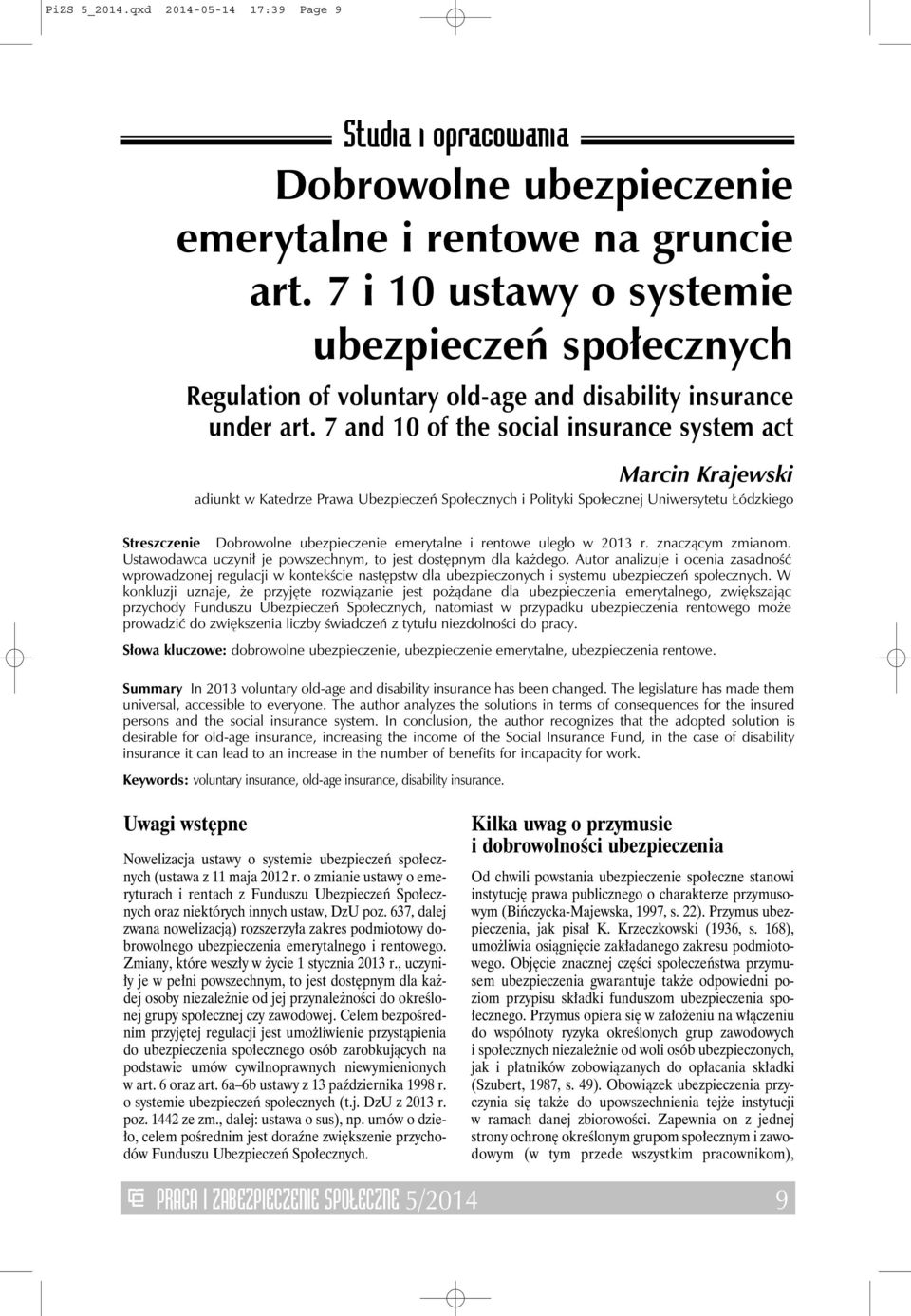 7 and 10 of the social insurance system act Marcin Krajewski adiunkt w Katedrze Prawa Ubezpieczeń Społecznych i Polityki Społecznej Uniwersytetu Łódzkiego Streszczenie Dobrowolne ubezpieczenie