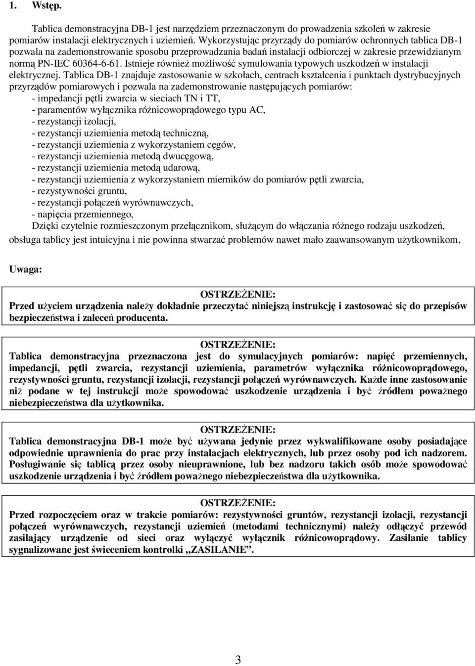 Istnieje również możliwość symulowania typowych uszkodzeń w instalacji elektrycznej.