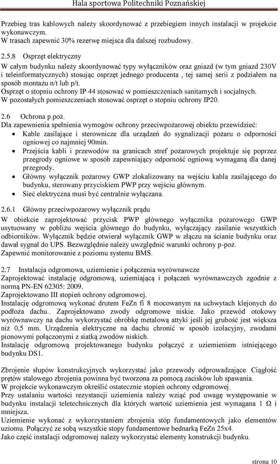 sposób montażu n/t lub p/t. Osprzęt o stopniu ochrony IP 44 stosować w pomieszczeniach sanitarnych i socjalnych. W pozostałych pomieszczeniach stosować osprzęt o stopniu ochrony IP20. 2.6 Ochrona p.