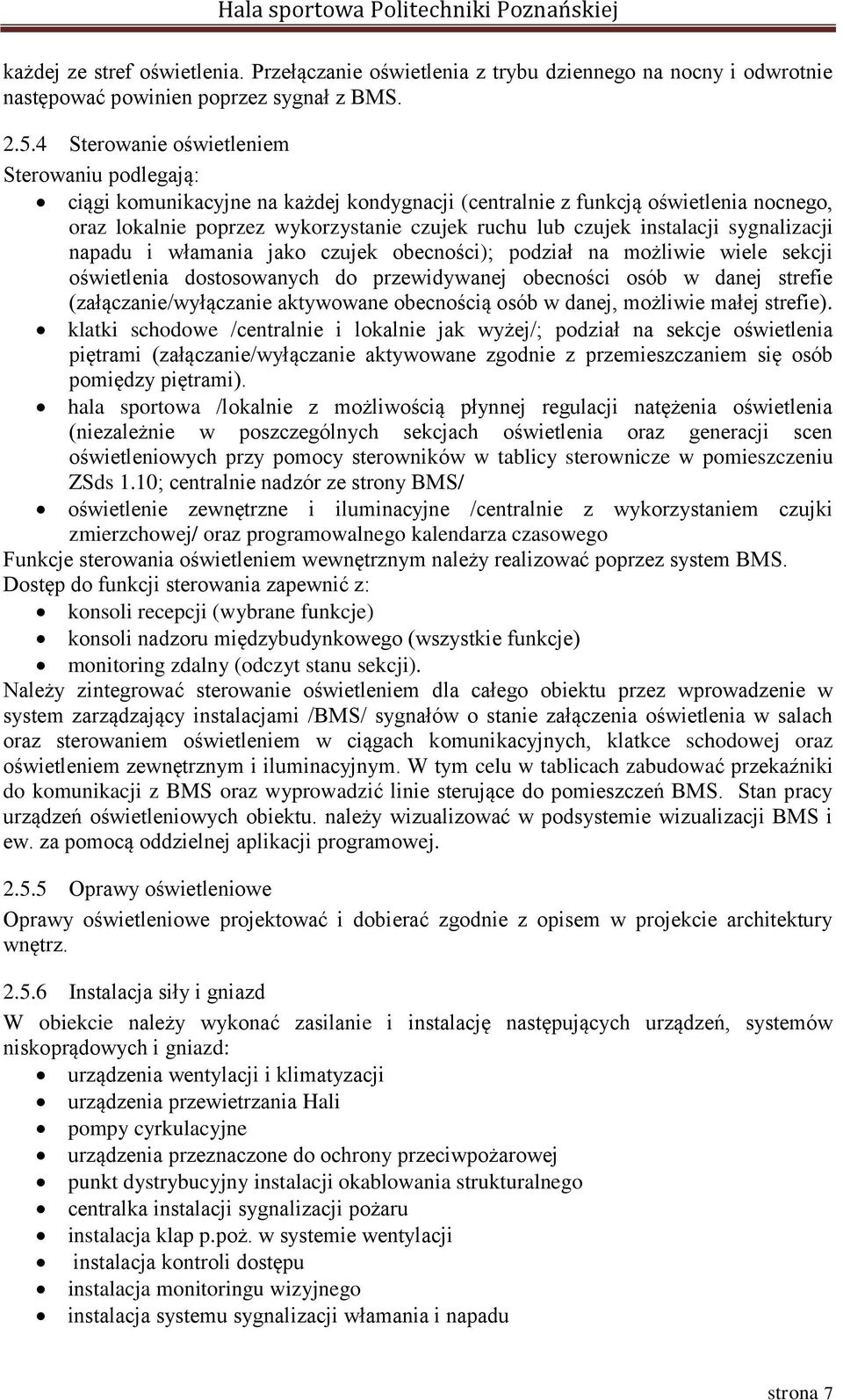 instalacji sygnalizacji napadu i włamania jako czujek obecności); podział na możliwie wiele sekcji oświetlenia dostosowanych do przewidywanej obecności osób w danej strefie (załączanie/wyłączanie