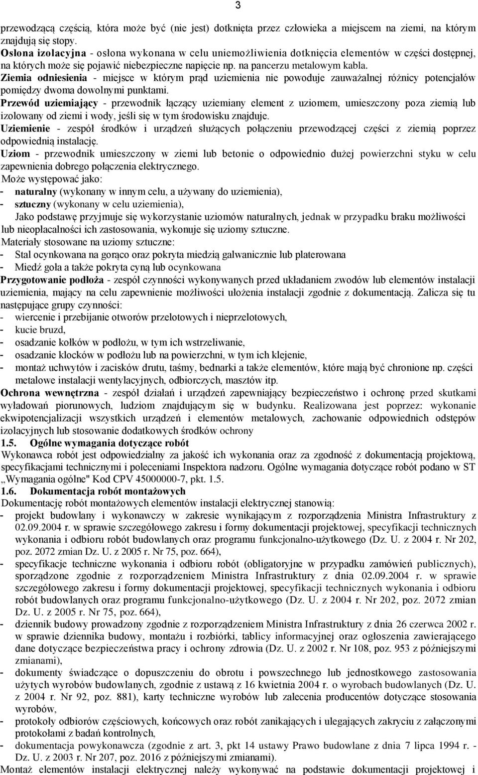 Ziemia odniesienia - miejsce w którym prąd uziemienia nie powoduje zauważalnej różnicy potencjałów pomiędzy dwoma dowolnymi punktami.