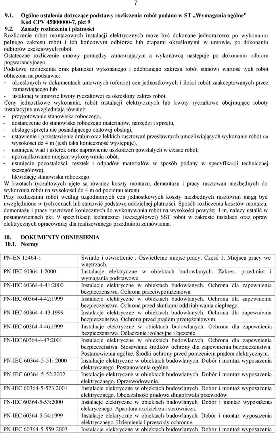 w umowie, po dokonaniu odbiorów częściowych robót. Ostateczne rozliczenie umowy pomiędzy zamawiającym a wykonawcą następuje po dokonaniu odbioru pogwarancyjnego.