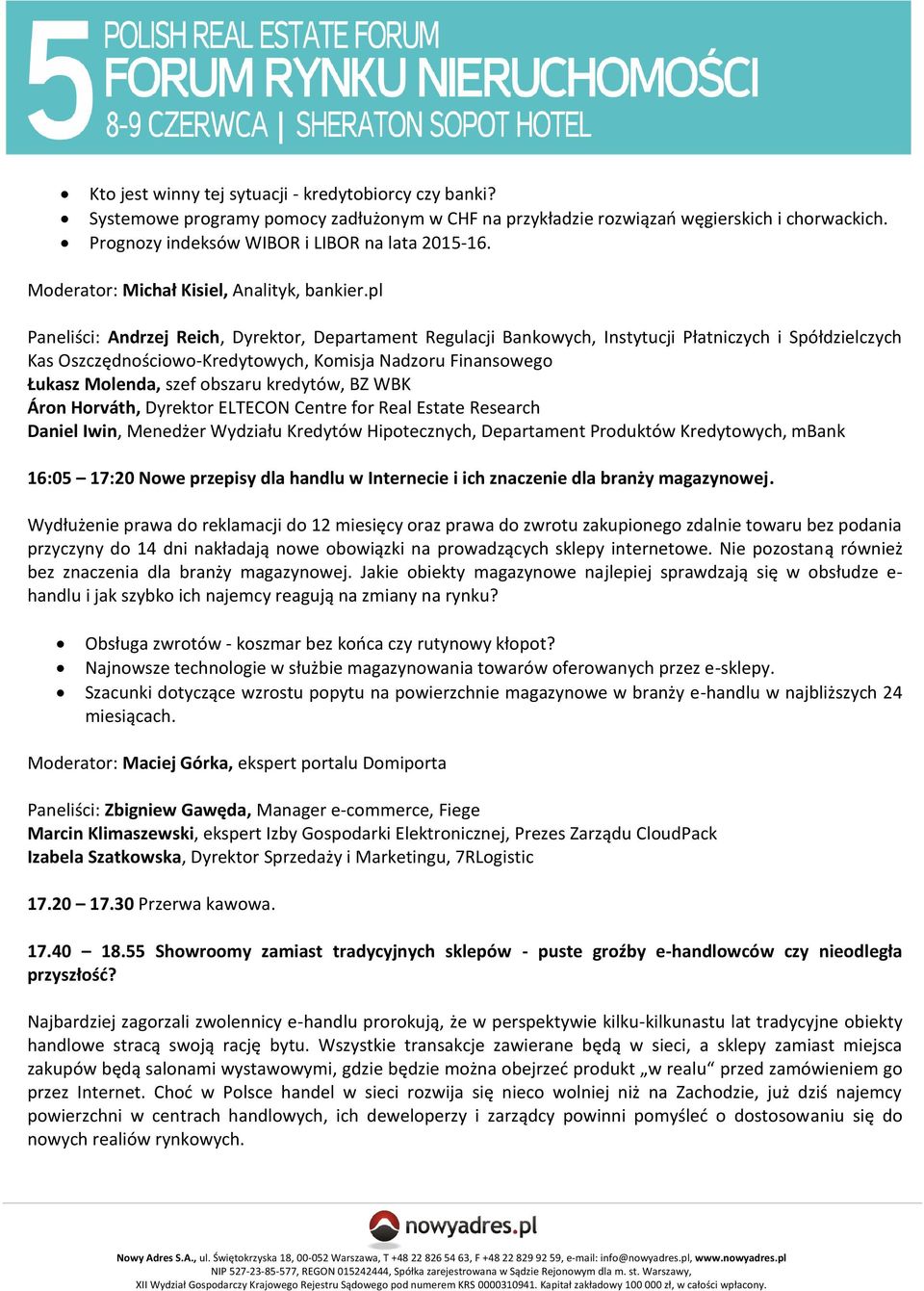 pl Paneliści: Andrzej Reich, Dyrektor, Departament Regulacji Bankowych, Instytucji Płatniczych i Spółdzielczych Kas Oszczędnościowo-Kredytowych, Komisja Nadzoru Finansowego Łukasz Molenda, szef