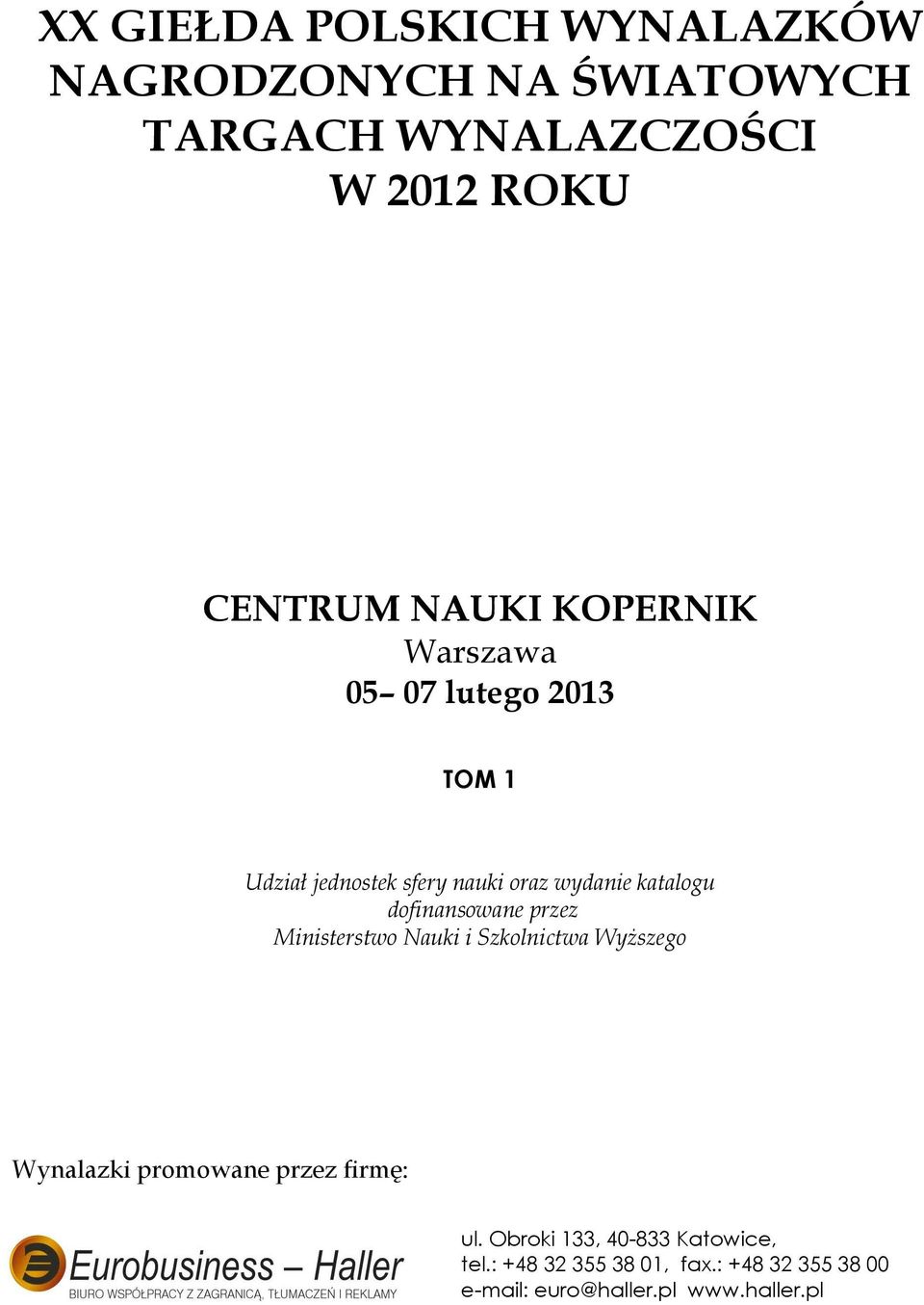 dofinansowane przez Ministerstwo Nauki i Szkolnictwa Wyższego Wynalazki promowane przez firmę: ul.