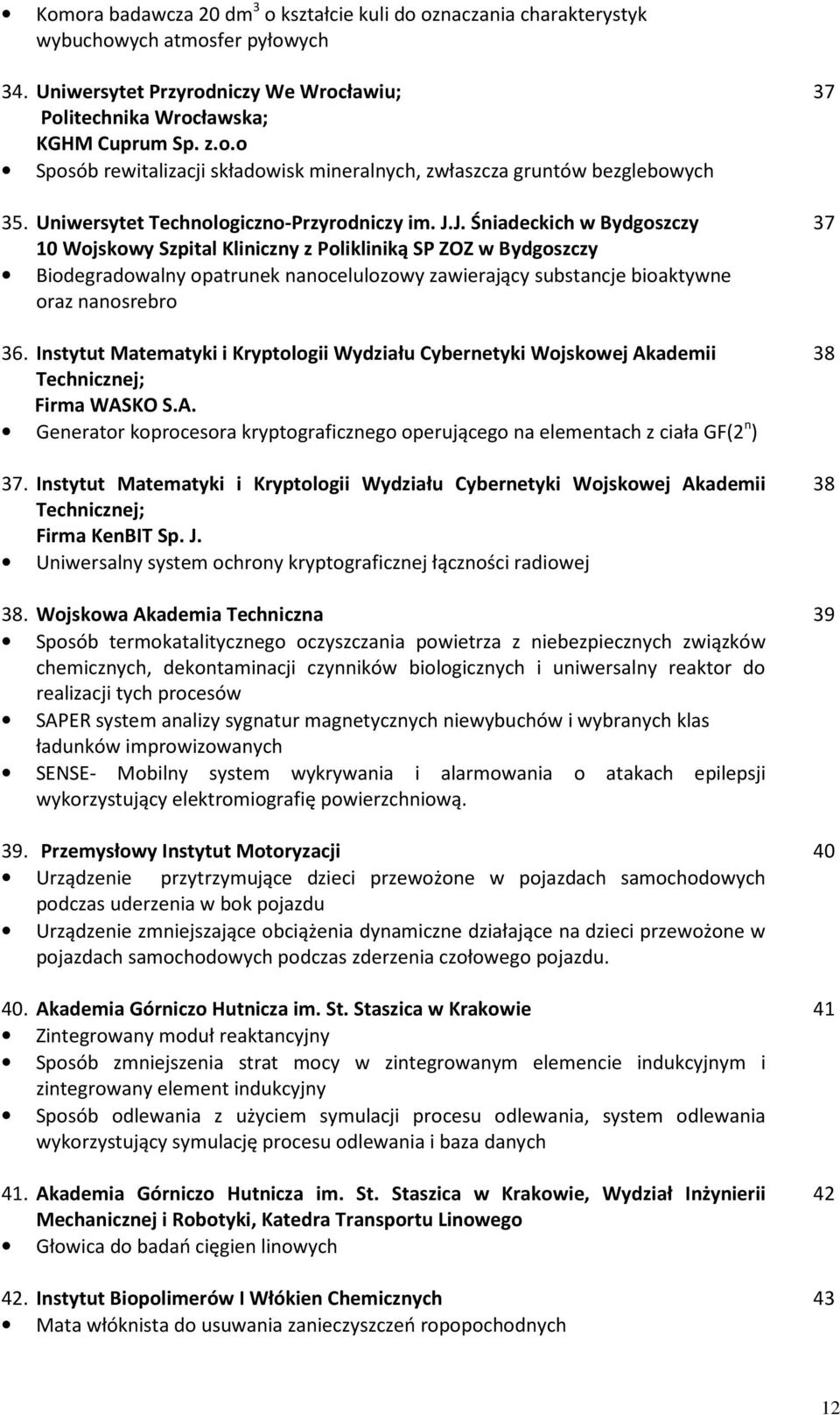 J. Śniadeckich w Bydgoszczy 10 Wojskowy Szpital Kliniczny z Polikliniką SP ZOZ w Bydgoszczy Biodegradowalny opatrunek nanocelulozowy zawierający substancje bioaktywne oraz nanosrebro 36.