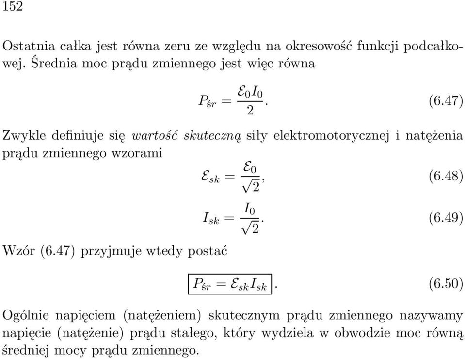 47) Zwykle definiuje się wartość skuteczną siły elektromotorycznej i natężenia prądu zmiennego wzorami E sk = E 2, (6.