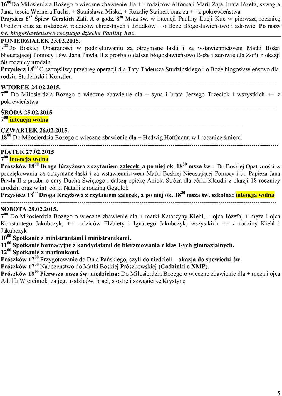 w intencji Pauliny Łucji Kuc w pierwszą rocznicę Urodzin oraz za rodziców, rodziców chrzestnych i dziadków o Boże Błogosławieństwo i zdrowie. Po mszy św. błogosławieństwo rocznego dziecka Pauliny Kuc.