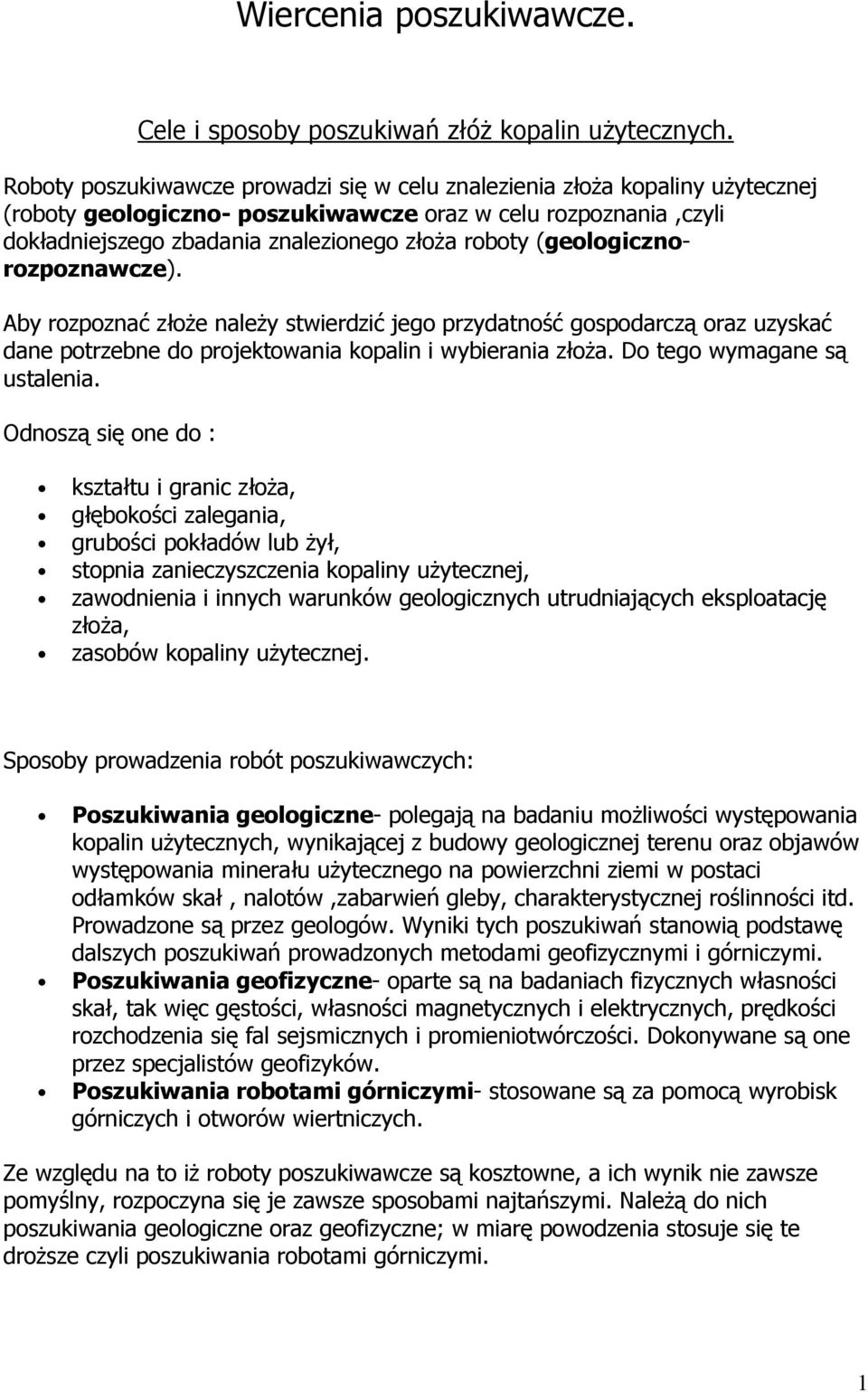 (geologicznorozpoznawcze). Aby rozpoznać złoŝe naleŝy stwierdzić jego przydatność gospodarczą oraz uzyskać dane potrzebne do projektowania kopalin i wybierania złoŝa. Do tego wymagane są ustalenia.