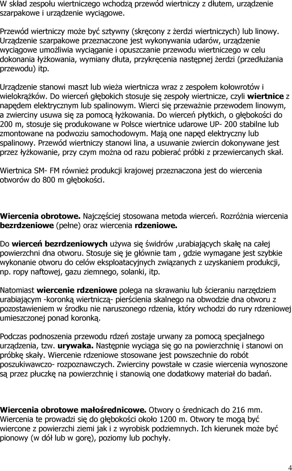 następnej Ŝerdzi (przedłuŝania przewodu) itp. Urządzenie stanowi maszt lub wieŝa wiertnicza wraz z zespołem kołowrotów i wielokrąŝków.