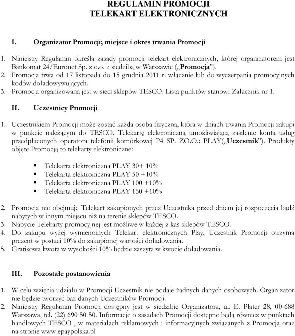 włącznie lub do wyczerpania promocyjnych kodów doładowywujących. 3. Promocja organizowana jest w sieci sklepów TESCO. Lista punktów stanowi Załacznik nr 1. II. Uczestnicy Promocji 1.