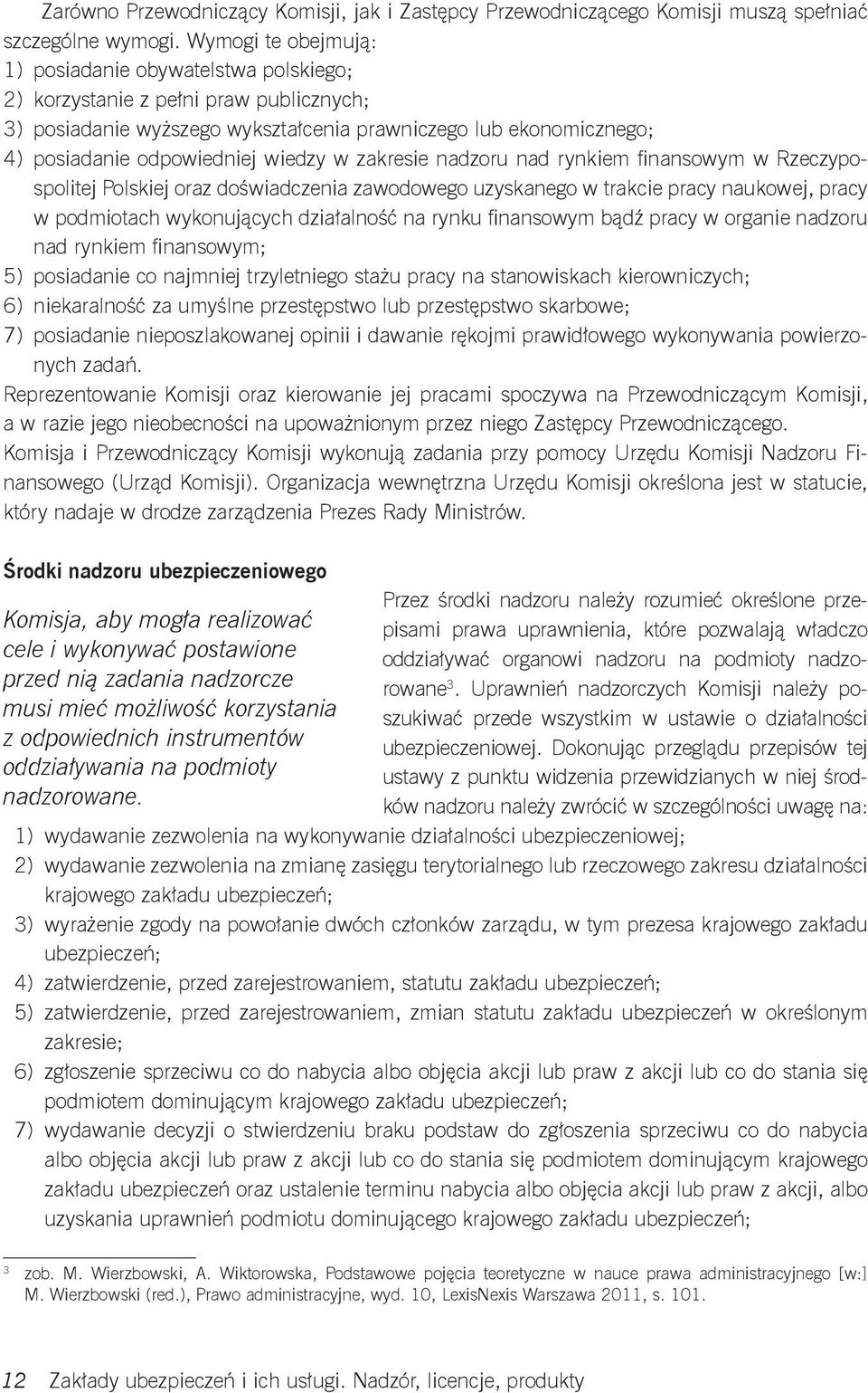 wiedzy w zakresie nadzoru nad rynkiem fi nansowym w Rzeczypospolitej Polskiej oraz doświadczenia zawodowego uzyskanego w trakcie pracy naukowej, pracy w podmiotach wykonujących działalność na rynku