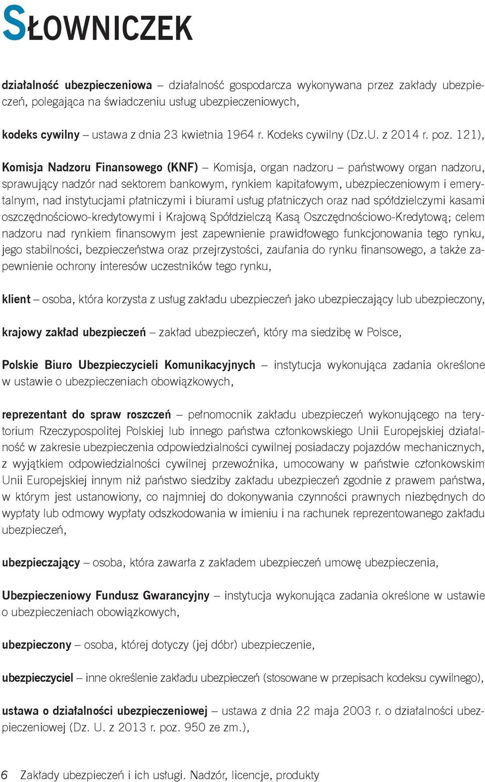 121), Komisja Nadzoru Finansowego (KNF) Komisja, organ nadzoru państwowy organ nadzoru, sprawujący nadzór nad sektorem bankowym, rynkiem kapitałowym, ubezpieczeniowym i emerytalnym, nad instytucjami