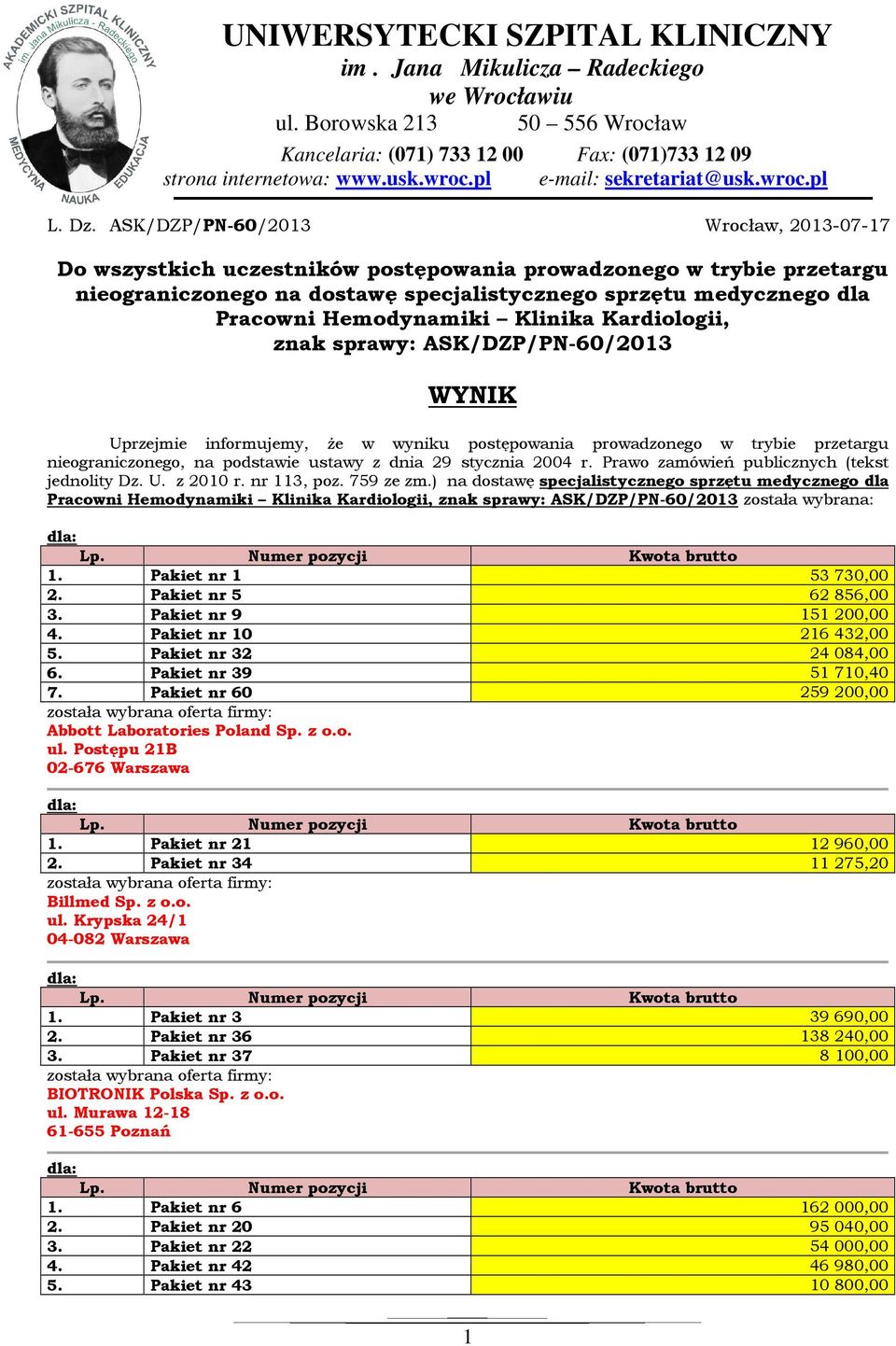 ASK/DZP/PN-60/2013 Wrocław, 2013-07-17 Do wszystkich uczestników postępowania prowadzonego w trybie przetargu nieograniczonego na dostawę specjalistycznego sprzętu medycznego dla Pracowni