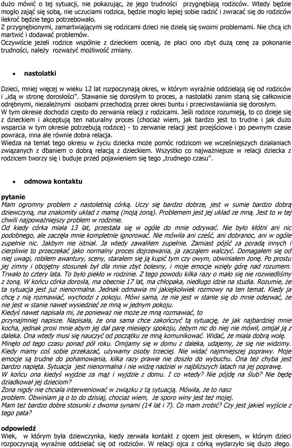 Z przygnębionymi, zamartwiającymi się rodzicami dzieci nie dzielą się swoimi problemami. Nie chcą ich martwić i dodawać problemów.