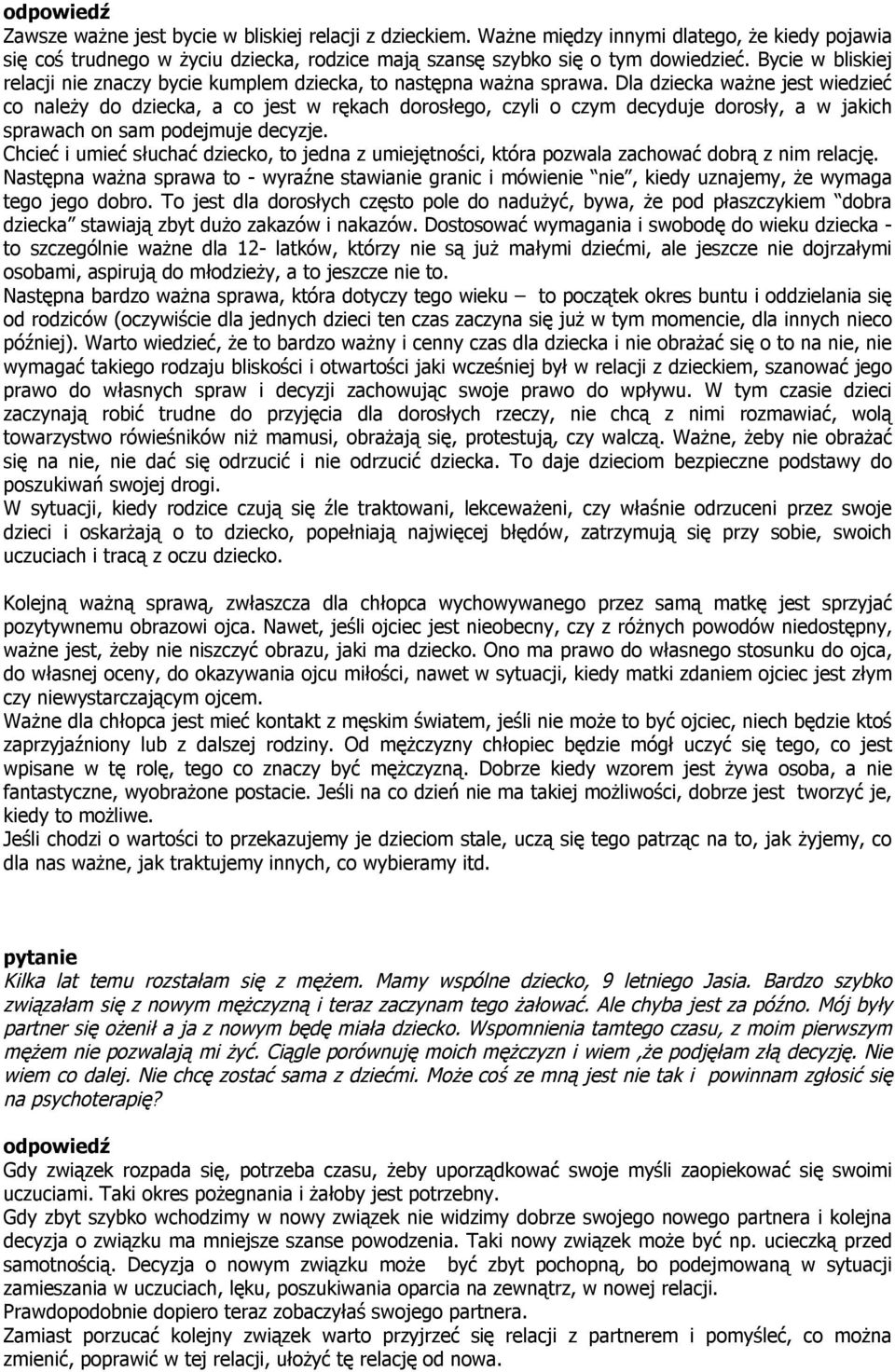 Dla dziecka ważne jest wiedzieć co należy do dziecka, a co jest w rękach dorosłego, czyli o czym decyduje dorosły, a w jakich sprawach on sam podejmuje decyzje.