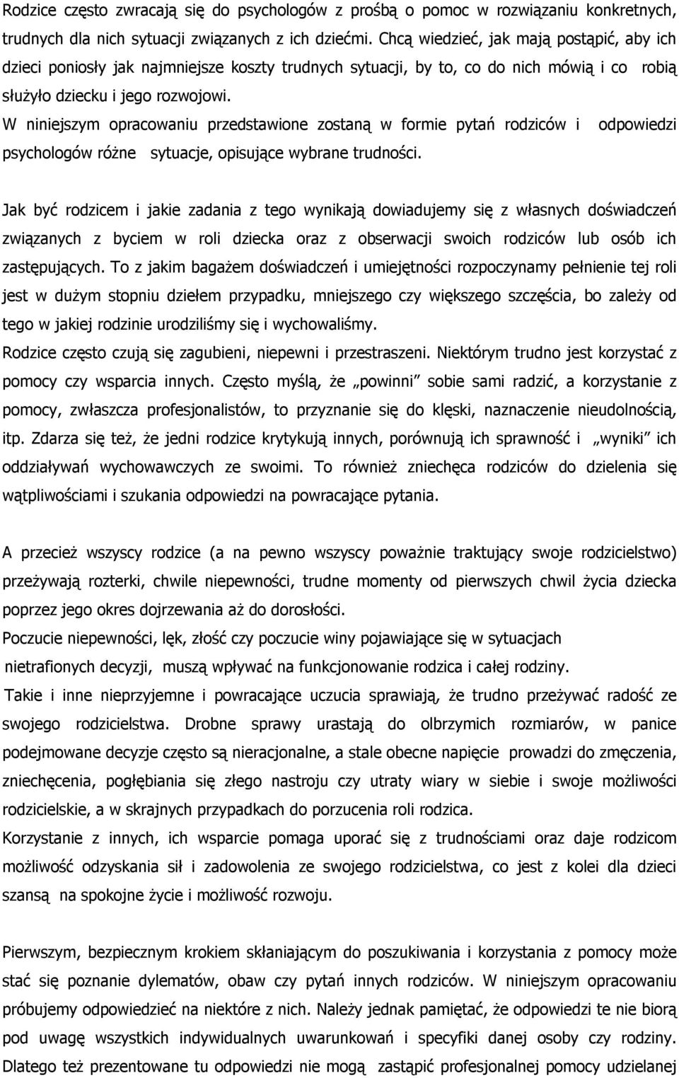 W niniejszym opracowaniu przedstawione zostaną w formie pytań rodziców i odpowiedzi psychologów różne sytuacje, opisujące wybrane trudności.