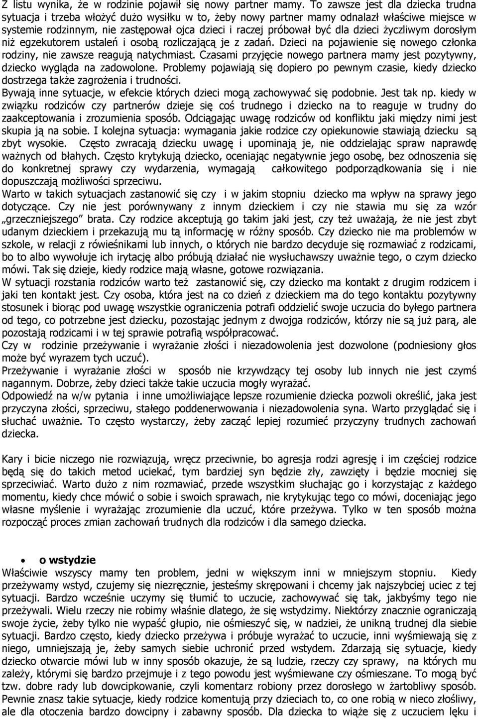 dla dzieci życzliwym dorosłym niż egzekutorem ustaleń i osobą rozliczającą je z zadań. Dzieci na pojawienie się nowego członka rodziny, nie zawsze reagują natychmiast.