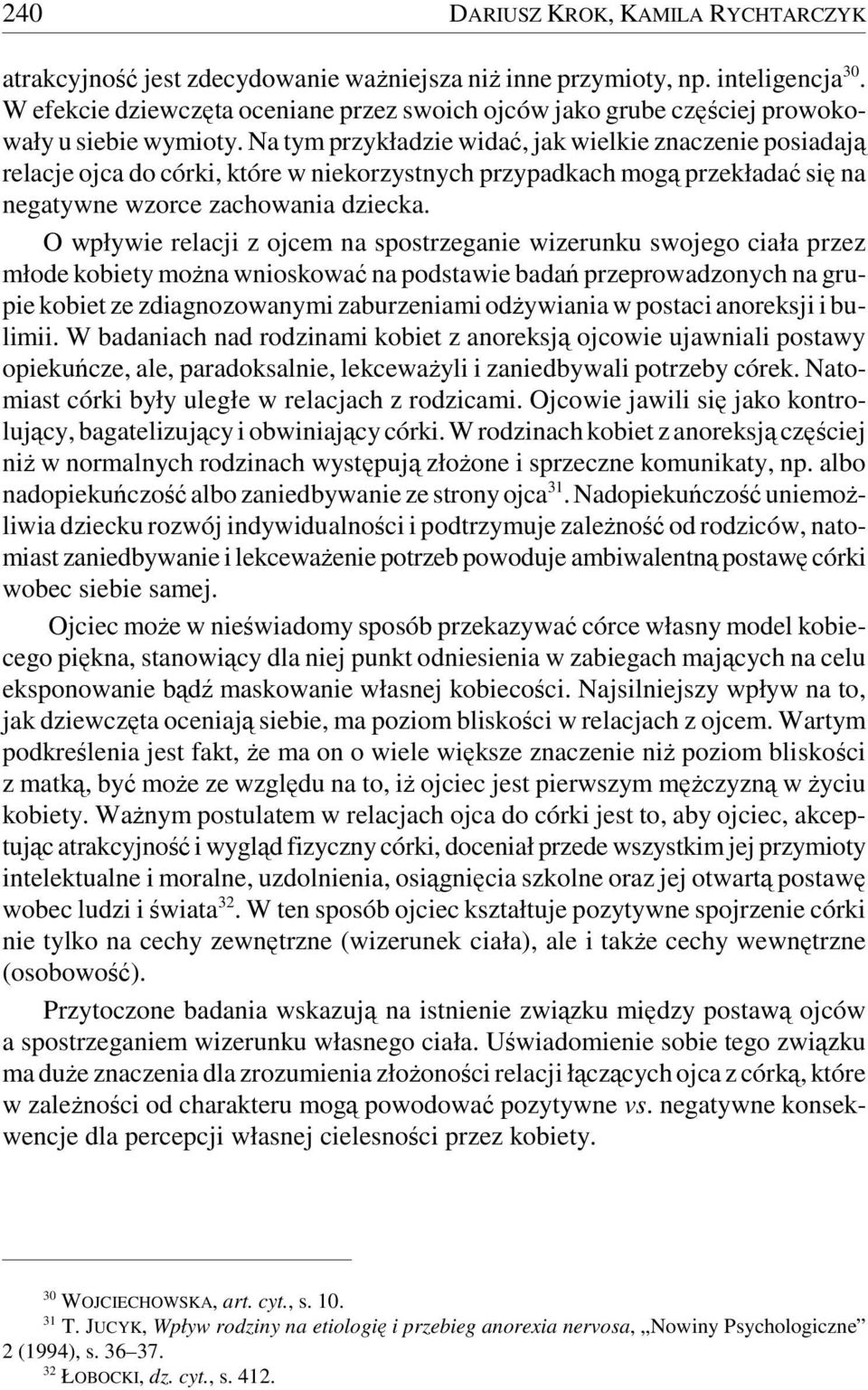 Na tym przykładzie widać, jak wielkie znaczenie posiadają relacje ojca do córki, które w niekorzystnych przypadkach mogą przekładać się na negatywne wzorce zachowania dziecka.