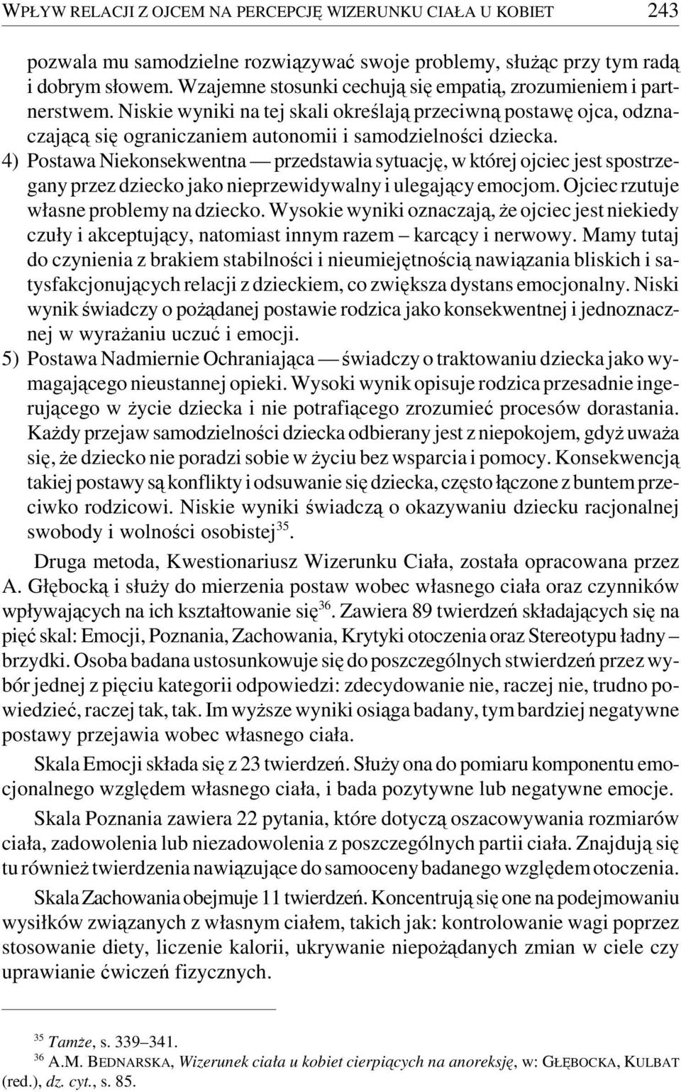 4) Postawa Niekonsekwentna przedstawia sytuację, w której ojciec jest spostrzegany przez dziecko jako nieprzewidywalny i ulegający emocjom. Ojciec rzutuje własne problemy na dziecko.