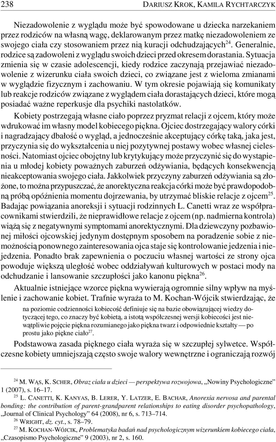 Sytuacja zmienia się w czasie adolescencji, kiedy rodzice zaczynają przejawiać niezadowolenie z wizerunku ciała swoich dzieci, co związane jest z wieloma zmianami w wyglądzie fizycznym i zachowaniu.