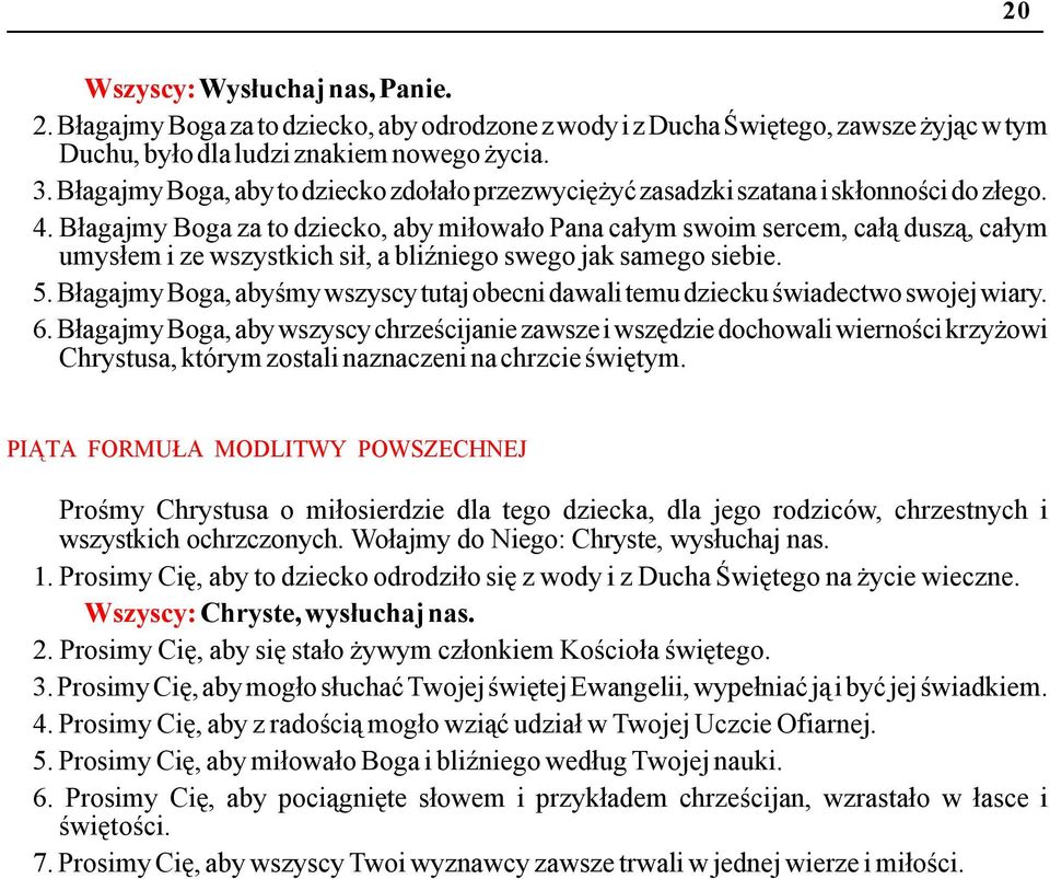 Błagajmy Boga za to dziecko, aby miłowało Pana całym swoim sercem, całą duszą, całym umysłem i ze wszystkich sił, a bliźniego swego jak samego siebie. 5.