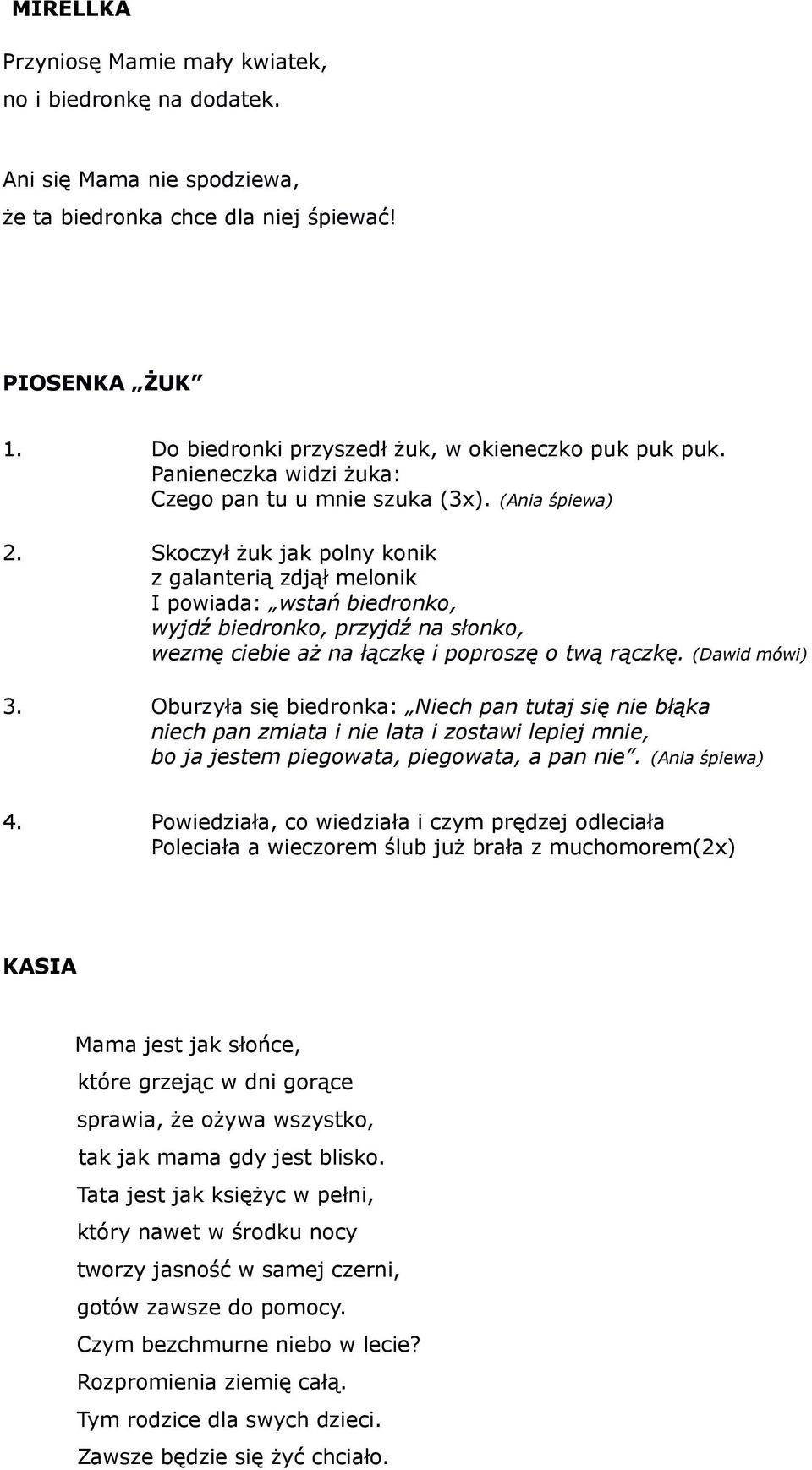 Skoczył żuk jak polny konik z galanterią zdjął melonik I powiada: wstań biedronko, wyjdź biedronko, przyjdź na słonko, wezmę ciebie aż na łączkę i poproszę o twą rączkę. (Dawid mówi) 3.