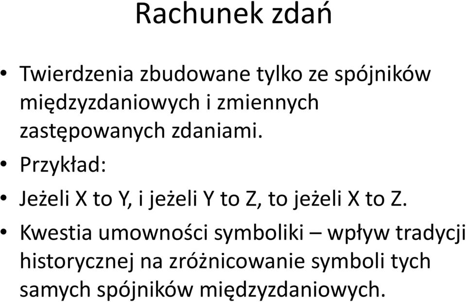 Przykład: Jeżeli X to Y, i jeżeli Y to Z, to jeżeli X to Z.