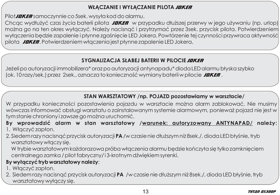 Powtórzenie tej czynnoœci przywraca aktywnoœæ pilota Joker. Potwierdzeniem w³¹czenia jest p³ ynne zapalenie LED Jokera.