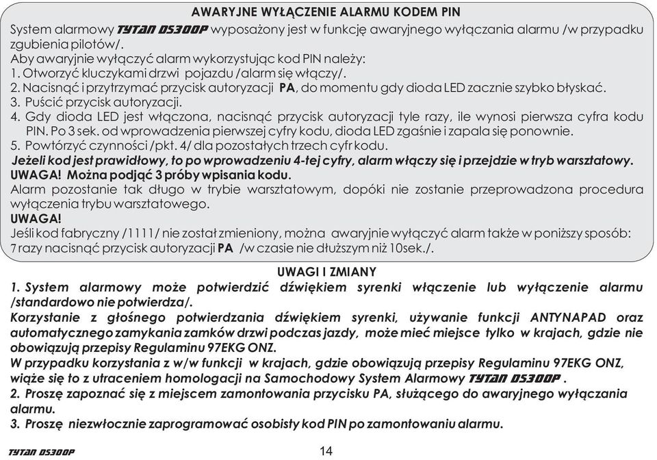 Nacisn¹æ i przytrzymaæ przycisk autoryzacji PA, do momentu gdy dioda LED zacznie szybko b³yskaæ. 3. Puœciæ przycisk autoryzacji. 4.