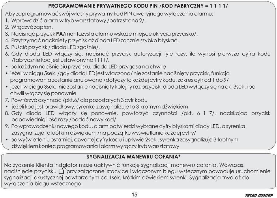 Puœciæ przycisk / dioda LED zgaœnie/. 6. Gdy dioda LED w³¹czy siê, nacisn¹æ przycisk autoryzacji tyle razy, ile wynosi pierwsza cyfra kodu /fabrycznie kod jest ustawiony na 1111/.