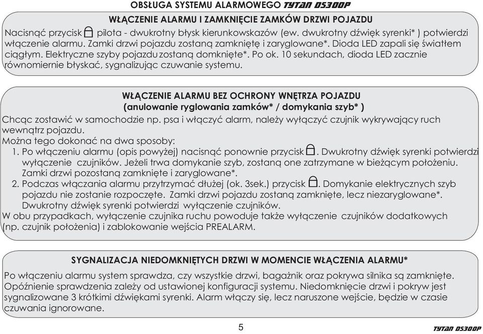 Po ok. 10 sekundach, dioda LED zacznie równomiernie b³yskaæ, sygnalizuj¹c czuwanie systemu.