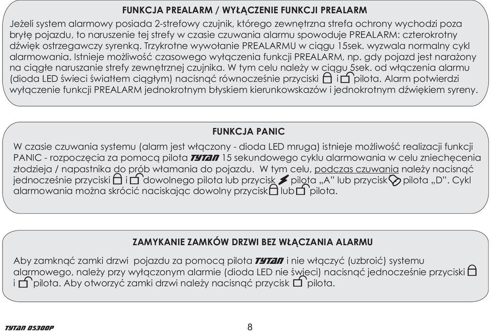 Istnieje mo liwoœæ czasowego wy³¹czenia funkcji PREALARM, np. gdy pojazd jest nara ony na ci¹g³e naruszanie strefy zewnêtrznej czujnika. W tym celu nale y w ci¹gu 5sek.