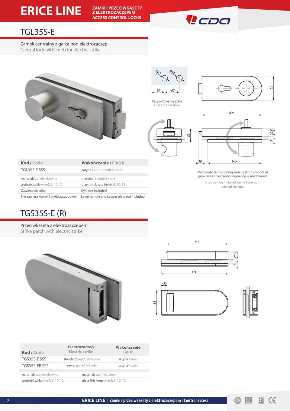 zmiany strony montażu gałki bez konieczności ingerencji w mechanizm Knob can be installed easily from both sides of the lock TGS35S-E (R) Przeciwkaseta z elektrozaczepem Strike patch with electric