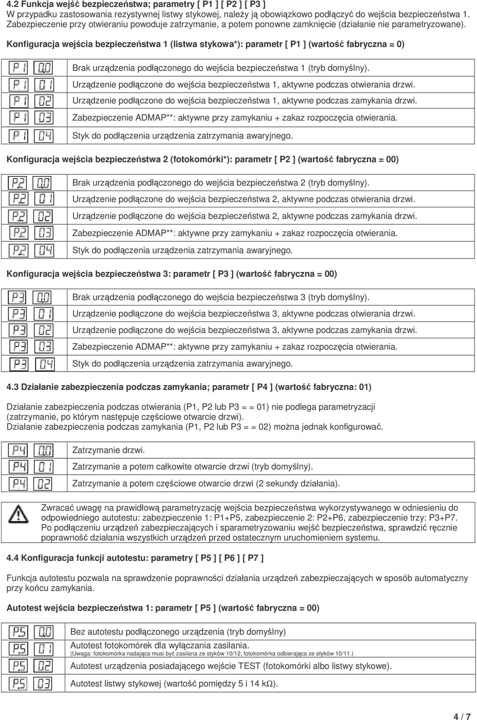 Konfiguracja wejcia bezpieczestwa 1 (listwa stykowa*): parametr [ P1 ] (warto fabryczna = 0) Brak urzdzenia podłczonego do wejcia bezpieczestwa 1 (tryb domylny).