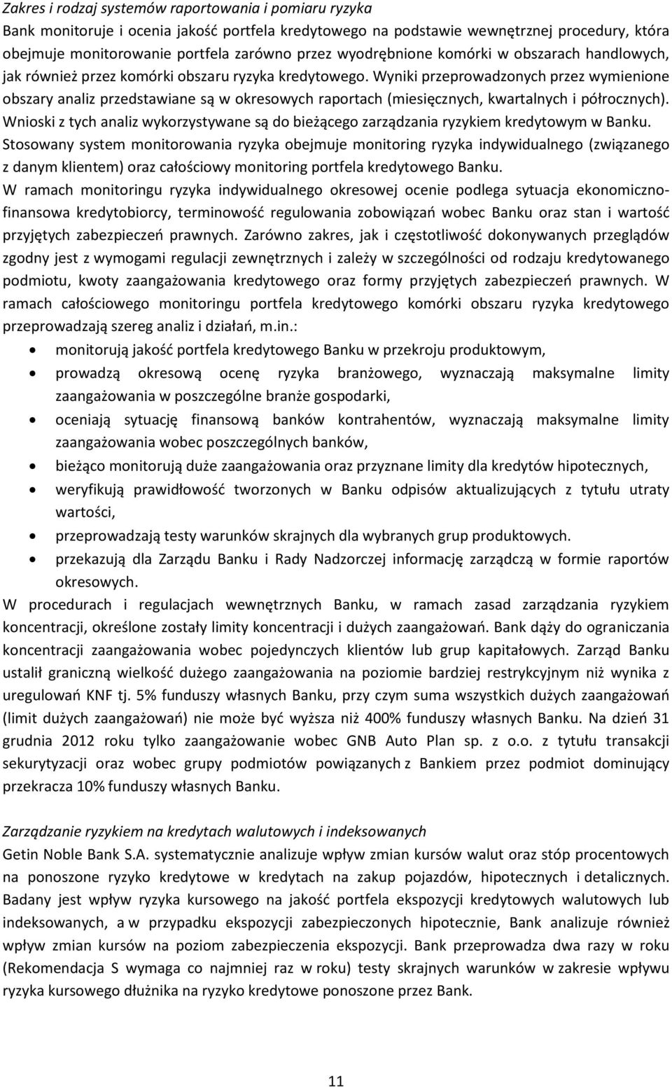 Wyniki przeprowadzonych przez wymienione obszary analiz przedstawiane są w okresowych raportach (miesięcznych, kwartalnych i półrocznych).