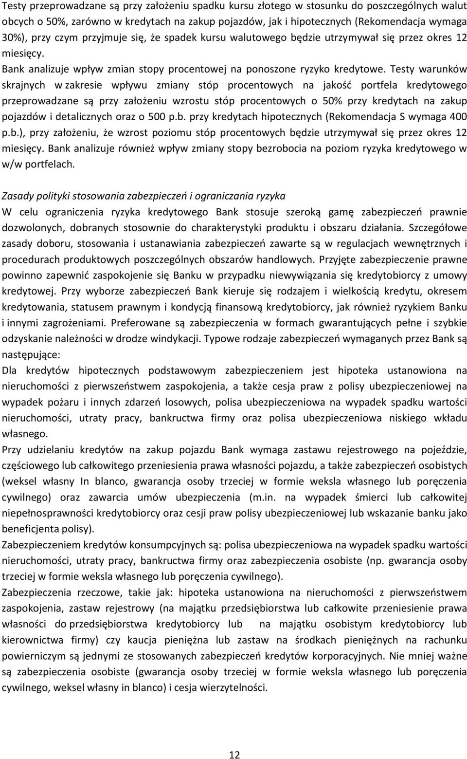 Testy warunków skrajnych w zakresie wpływu zmiany stóp procentowych na jakość portfela kredytowego przeprowadzane są przy założeniu wzrostu stóp procentowych o 50% przy kredytach na zakup pojazdów i