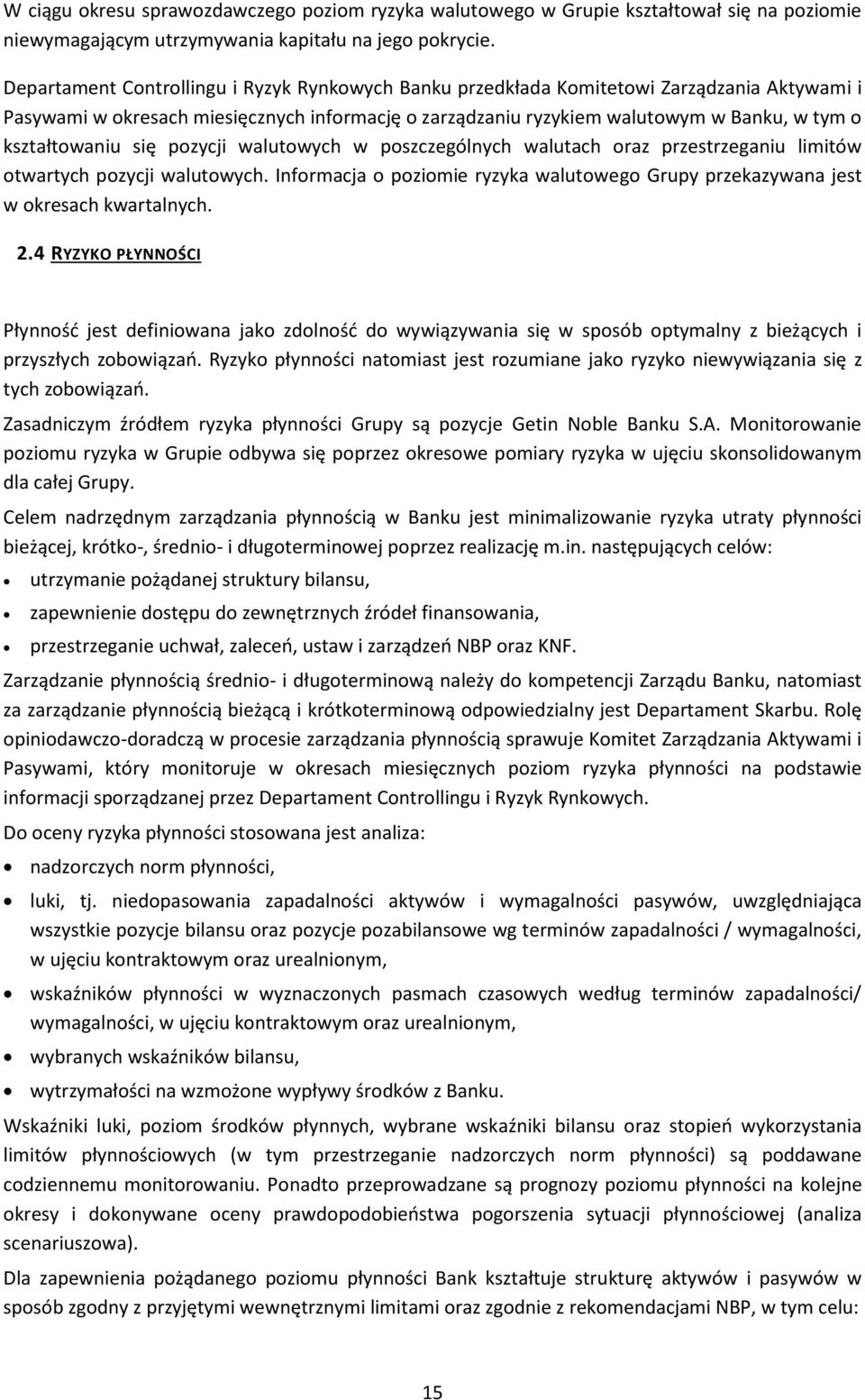 kształtowaniu się pozycji walutowych w poszczególnych walutach oraz przestrzeganiu limitów otwartych pozycji walutowych.